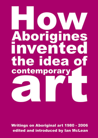 How Aboriginies Invented the Idea of Contemporary Art